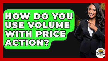 How Do You Use Volume With Price Action? - CryptoBasics360.com