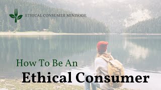 How YOU Can Be An Ethical Consumer