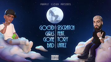 2Scratch - Good Girls Gone Bad (feat. Tory Lanez)