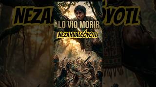 Nezahualcóyotl vio morir a su padre y no pudo hacer nada...