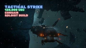 Tactical Strike - Corsair Max Solo DPS - 120,000 UEC