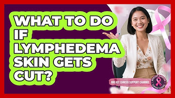 What To Do If Lymphedema Skin Gets Cut?