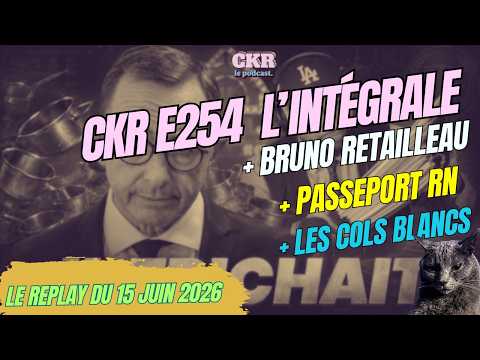 CKR E254 - Retailleau la cuenta, Passeport déprogrammé RN, Sarkozy col blanc - [14/06/2026]