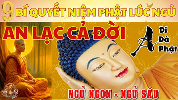 9 BÍ QUYẾT NIỆM PHẬT LÚC NGỦ -SẼ NGỦ CỰC NGON, PHƯỚC BÁU ÂM THẦM ĐẾN MỖI NGÀY,THÂN TÂM AN LẠC CẢ ĐỜI
