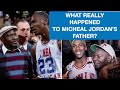 What REALLY happened to Micheal Jordan&#39;s father?