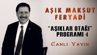 Aşık Maksut Feryadi ile Aşıklar Otağı Programı 4 (Canlı Yayın)