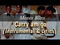 Moses Bliss - Carry Am Go (Instrumental & Lyrics)  #mosesbliss #
