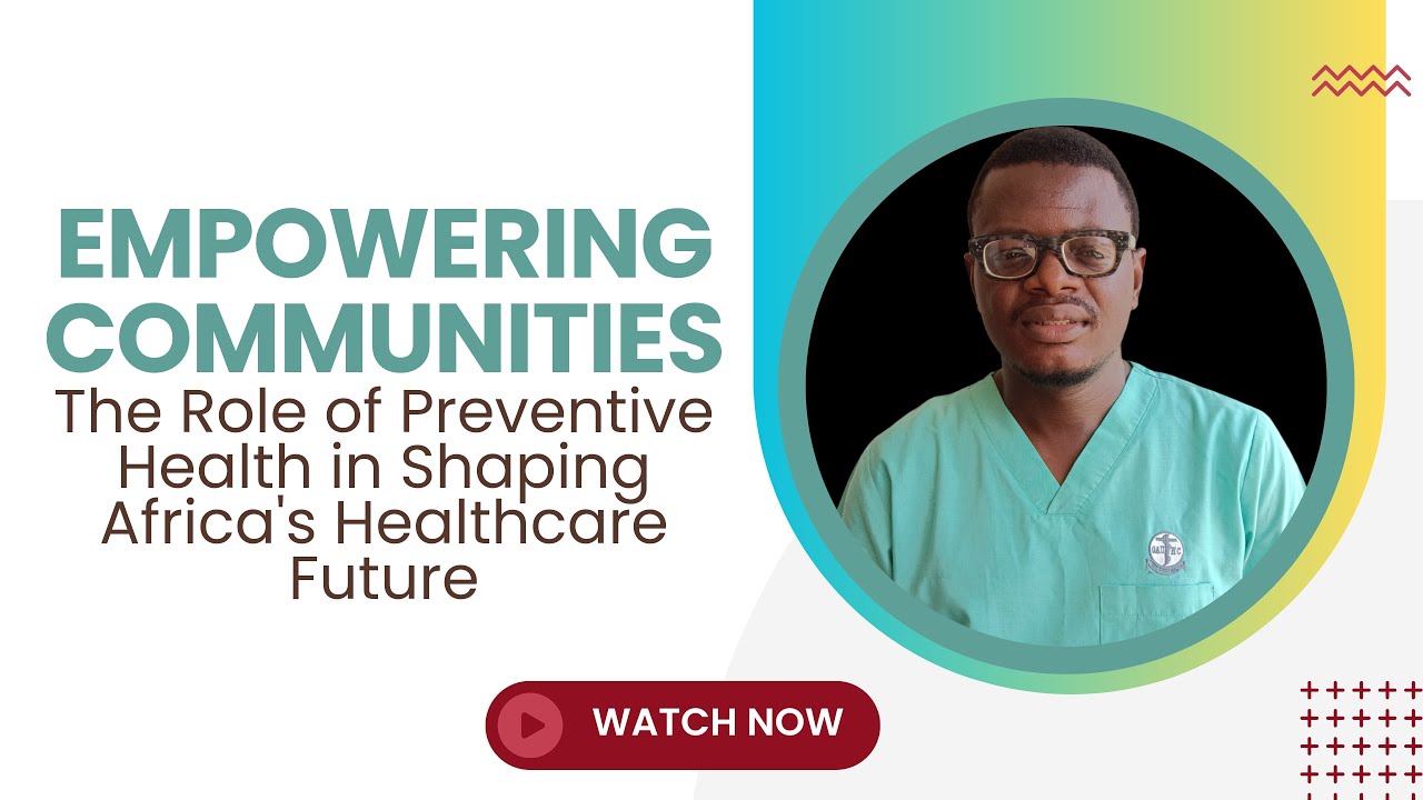 Empowering Communities: The Role of Preventive Health in shaping Africa ...