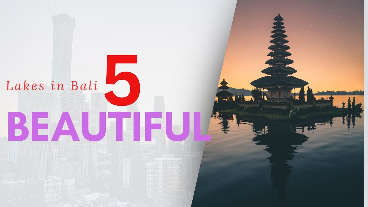 Exploring 5 Beautiful Lakes in Bali -Paradise of Asia 