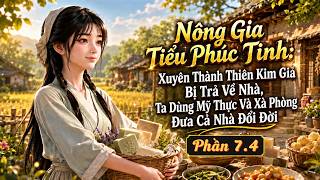 [ Phần 7.4 ]Xuyên Thành Thiên Kim Giả Bị Trả Về Nhà , Ta Dùng Mỹ Thực Và Xà Phòng Đưa Cả Nhà Đổi Đời screenshot 4