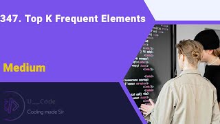 347. Top K Frequent Elements LeetCode/ C++ Solution and explanation