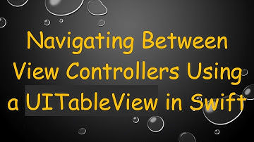 Navigating Between View Controllers Using a UITableView in Swift