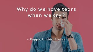 Why do we have tears when we cry?