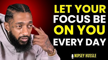 🔥 Rebuild Yourself | Let Your Focus Be On You Every Day | NIPSEY HUSSLE