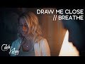 Draw Me Close / Breathe | Caleb and Kelsey