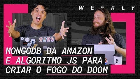 MongoDB da Amazon e algoritmo JS para criar o fogo do DOOM - Weekly #277