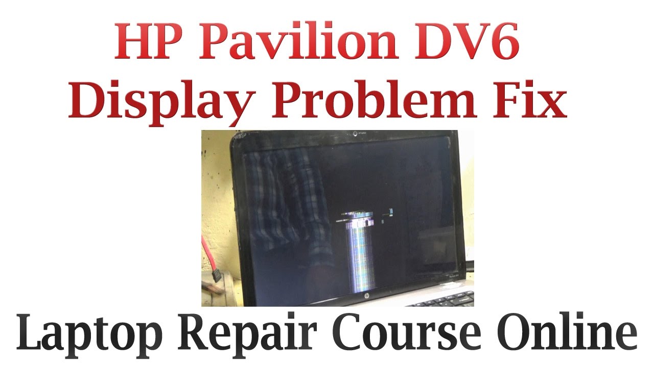 Hp Pavilion Dv6 Display Problem Fix Hp Pavilion Laptop Repair Pavilion