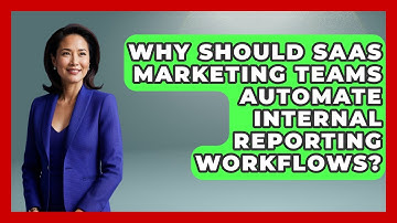 Why Should SaaS Marketing Teams Automate Internal Reporting Workflows? - Saas Marketing Wizards