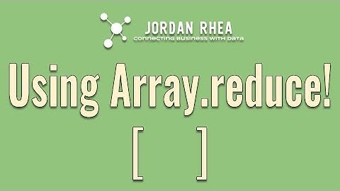 Using Array.reduce with JavaScript Arrays!