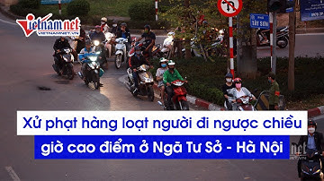 Hàng loạt phương tiện đi ngược chiều trong giờ cao điểm ở Ngã tư Sở - hà Nội