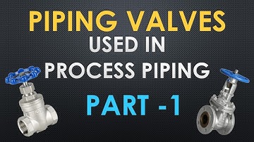 Piping Valves used Process Piping ( Part - 1)