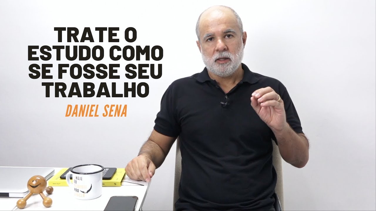 Trate o estudo como se fosse o seu trabalho | Daniel Sena