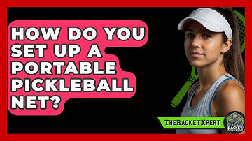 How Do You Set Up a Portable Pickleball Net? | The Racket Xpert News