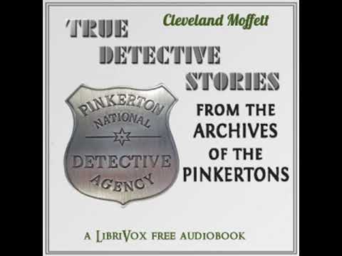 True Detective Stories from the Archives of the Pinkertons by Cleveland Moffett | Full Audio Book