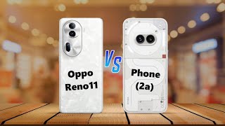 Oppo Reno11 ⚡ vs ⚡ Nothing Phone (2a) Full Comparison