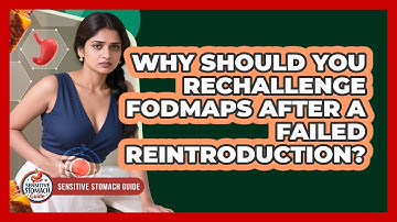 Why Should You Rechallenge FODMAPs After A Failed Reintroduction? - Sensitive Stomach Guide
