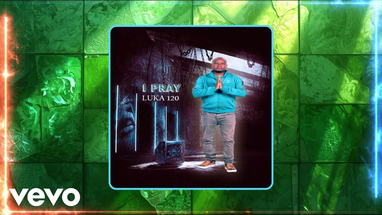 Watch Luka 120 - I Pray on YouTube Watch Luka 120 - I Pray on YouTube