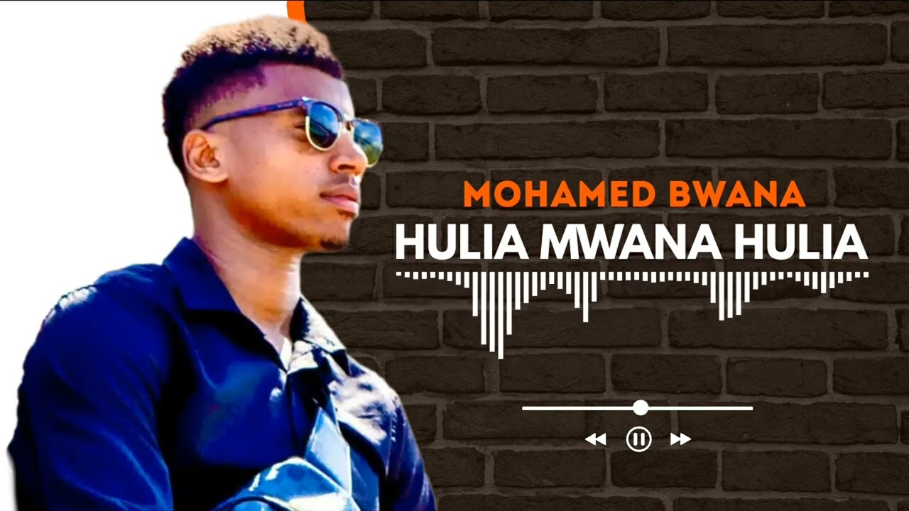 Hulia mwana Hulia  ( Mohamed Bwana)