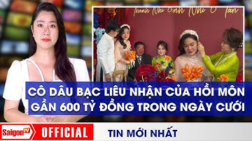 Cô dâu Bạc Liêu nhận của HỒI MÔN gần 600 TỶ ĐỒNG trong ngày cưới | Bản tin SaigonTV