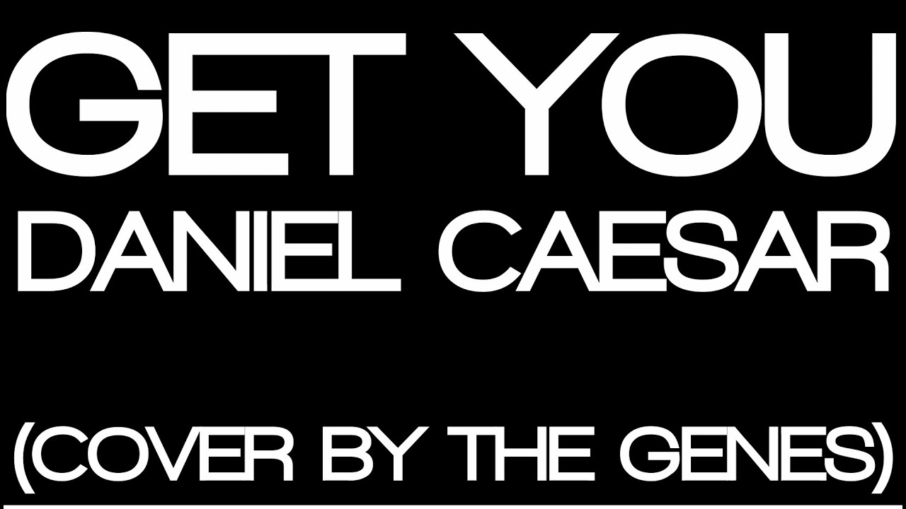 Get You - Daniel Caesar (The Genes Cover)