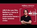 AMLO dice que Slim, Bailleres y Larrea lo apoyan; otros empresarios llaman a tomar acciones civiles