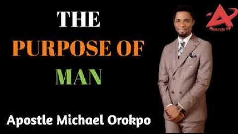 The Purpose Of Man _ Apostle Michael Orokpo