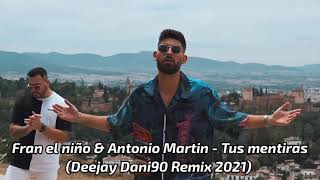 Fran el niño & Antonio Martin - Tus mentiras (Deejay Dani90 Remix 2021)