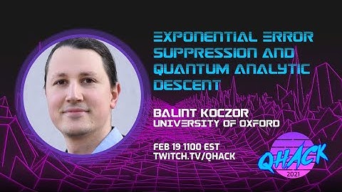 QHack 2021: Balint Koczor—Exponential Error Suppression and Quantum Analytic Descent