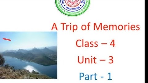 A Trip of Memories Part 1 Class 4 Unit 3 Detailed explanation of the lesson