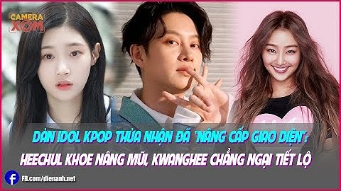 Dàn idol Kpop thừa nhận đã “nâng cấp giao diện”: Heechul khoe nâng mũi, Kwanghee chẳng ngại tiết lộ