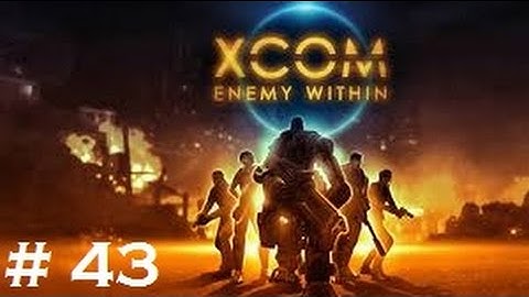 XCOM: Enemy Within Playthrough Part 43