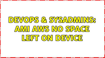 DevOps & SysAdmins: AMI AWS No space left on device