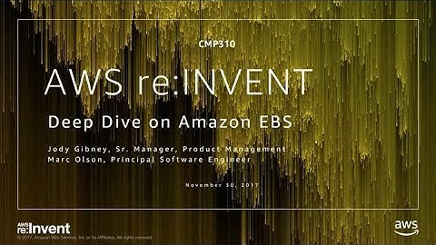 AWS re:Invent 2017: Deep Dive on Amazon EBS (CMP310)