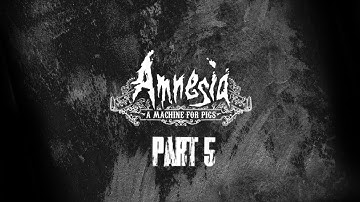 Amnesia A Machine for Pigs  - full walkthrough part 5