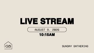 Sunday Gathering 10:15 AM- August 9, 2026 | G5 Church