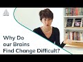 Why do our brains find change difficult  hilary scarlett