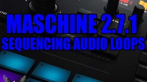 MASCHINE 2.7.2  UPDATE - SEQUENCING & LAYERING AUDIO LOOPS USING MUTES FOR LIVE PERFORMANCE