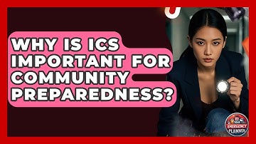 Why Is ICS Important For Community Preparedness? - Your Emergency Planner