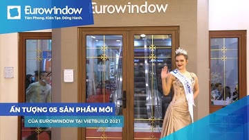 Ấn tượng 05 sản phẩm mới của Eurowindow tại Vietbuild Hanoi 2021