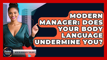 Modern Manager: Does Your Body Language Undermine You? - Modern Manager Toolbox